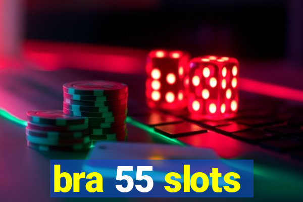 bra 55 slots